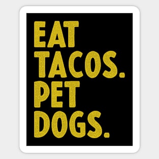 EAT TACOS AND PET DOGS Sticker